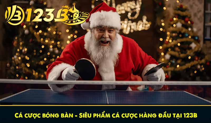 Cá cược bóng bàn - Siêu phẩm cá cược hàng đầu tại 123B 1 Cá cược bóng bàn - Siêu phẩm cá cược hàng đầu tại 123B