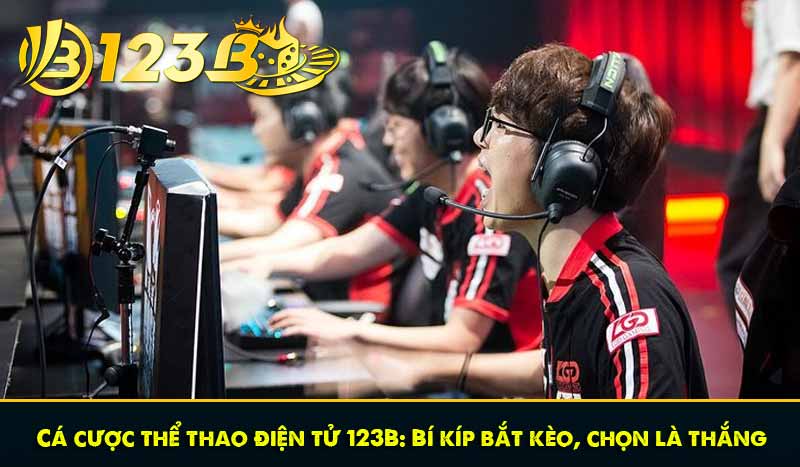 Cá cược thể thao điện tử 123B: Bí kíp bắt kèo, chọn là thắng 1 Cá cược thể thao điện tử 123B: Bí kíp bắt kèo, chọn là thắng