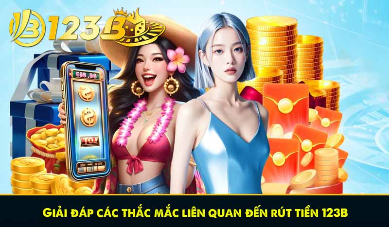 Rút tiền 123B - Hướng dẫn nhanh, chắc chắn thành công 8 Giải đáp các thắc mắc liên quan đến rút tiền 123B